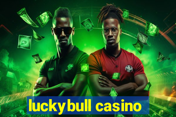 luckybull casino