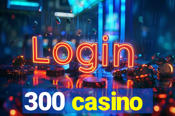 300 casino