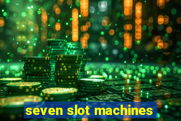 seven slot machines