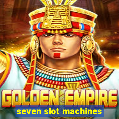 seven slot machines