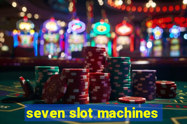 seven slot machines