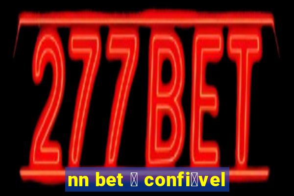 nn bet 茅 confi谩vel