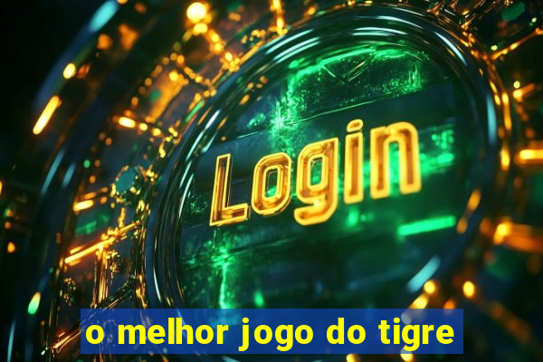 o melhor jogo do tigre