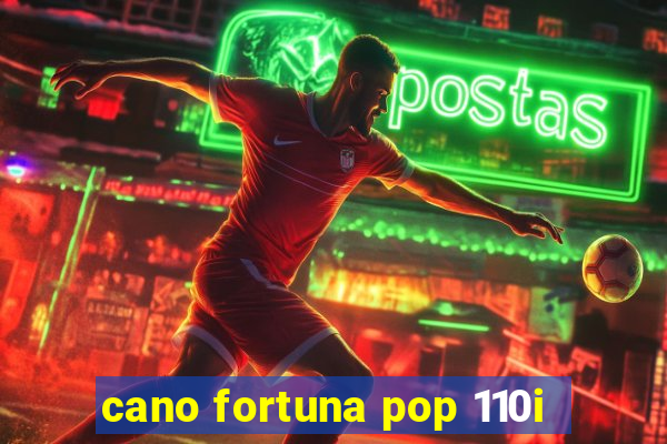 cano fortuna pop 110i