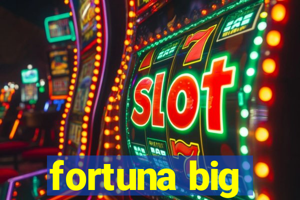 fortuna big