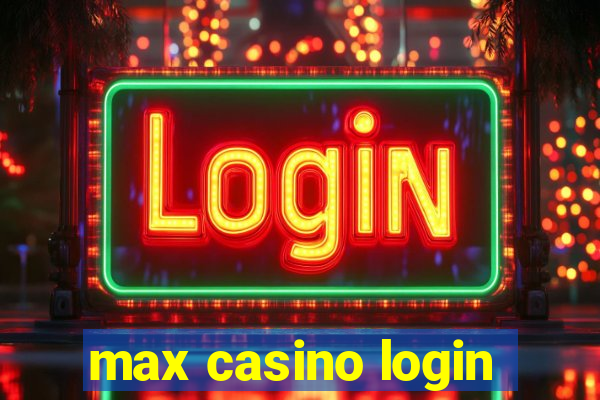 max casino login