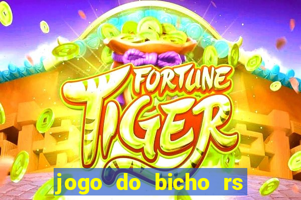 jogo do bicho rs resultado certo de hoje 14h 18h rs consulta