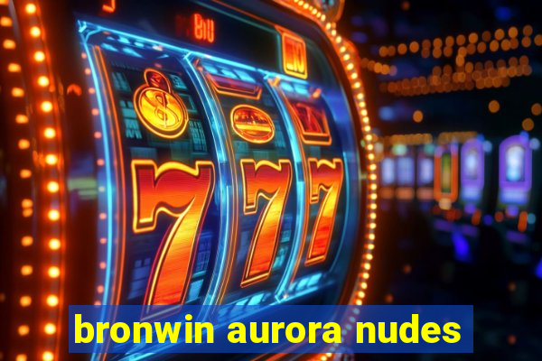 bronwin aurora nudes