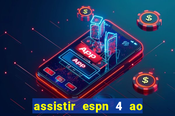 assistir espn 4 ao vivo gratis