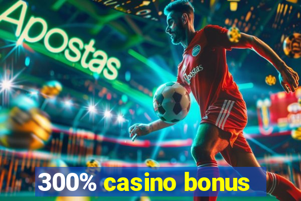 300% casino bonus