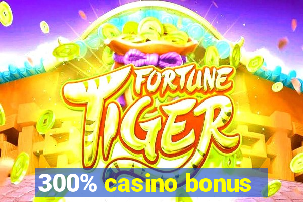 300% casino bonus