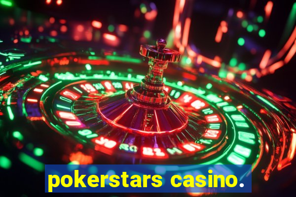 pokerstars casino.