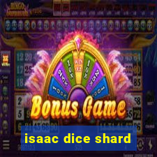 isaac dice shard