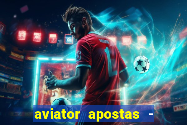 aviator apostas - jogo online