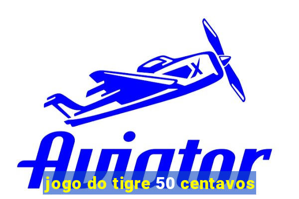 jogo do tigre 50 centavos