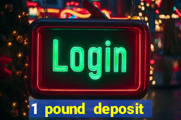 1 pound deposit casino uk