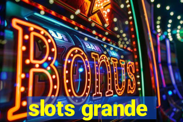 slots grande