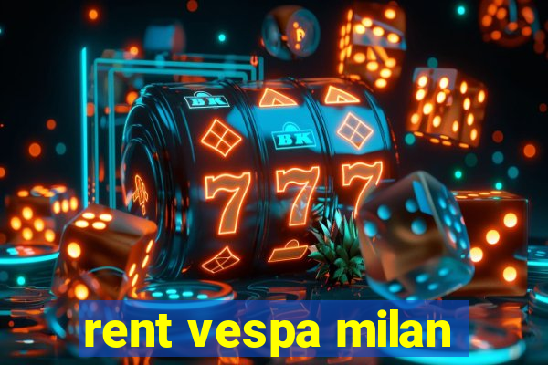 rent vespa milan