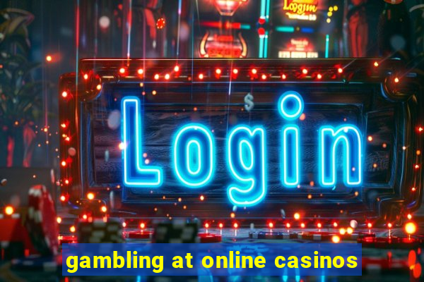 gambling at online casinos