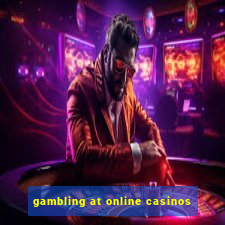 gambling at online casinos