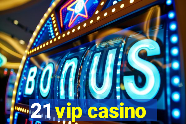 21 vip casino