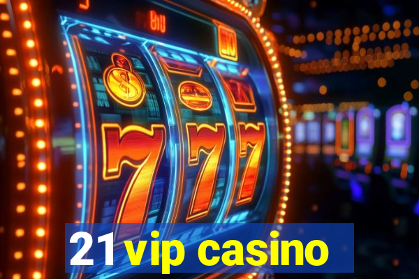 21 vip casino