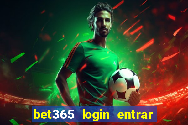 bet365 login entrar agora direto no celular