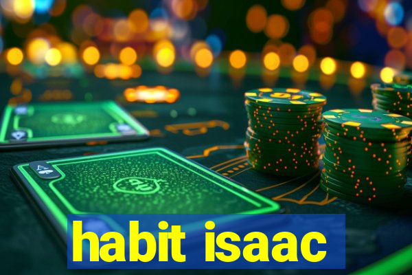 habit isaac