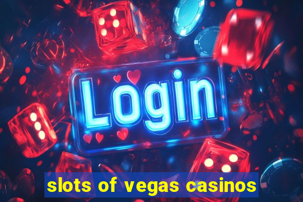 slots of vegas casinos