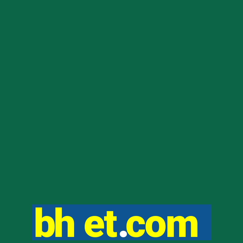 bh et.com