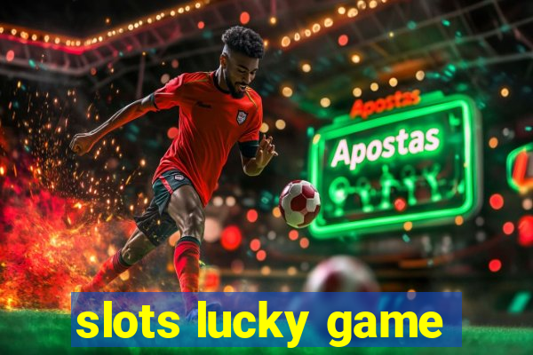 slots lucky game