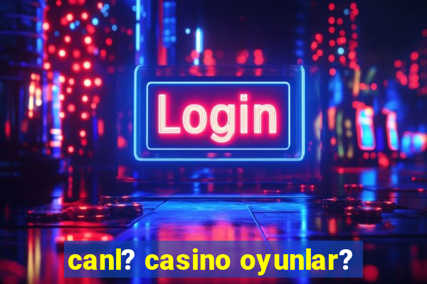 canl? casino oyunlar?