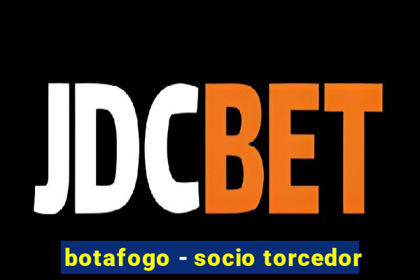 botafogo - socio torcedor