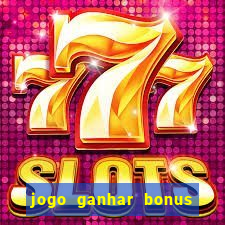 jogo ganhar bonus de boas vindas