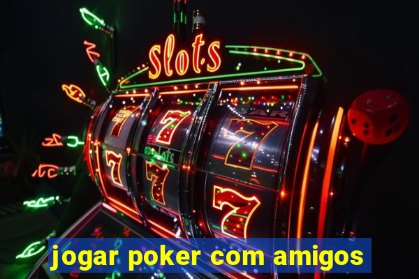 jogar poker com amigos