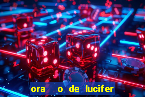 ora  o de lucifer para ganhar na mega sena