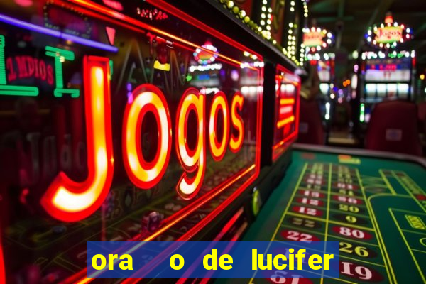 ora  o de lucifer para ganhar na mega sena