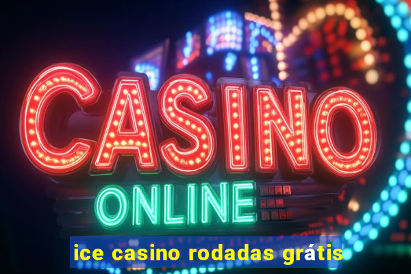 ice casino rodadas grátis