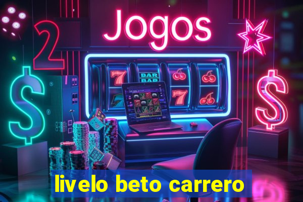 livelo beto carrero