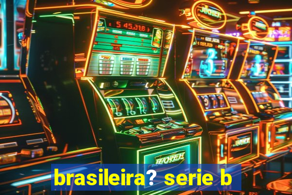 brasileira? serie b