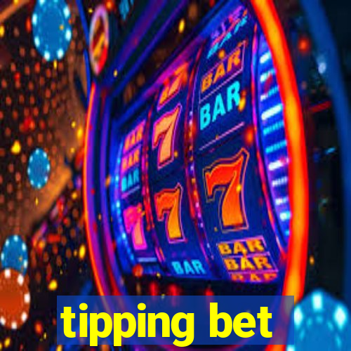 tipping bet