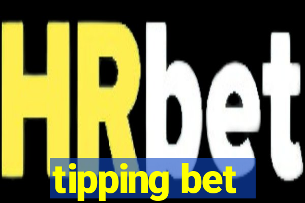 tipping bet