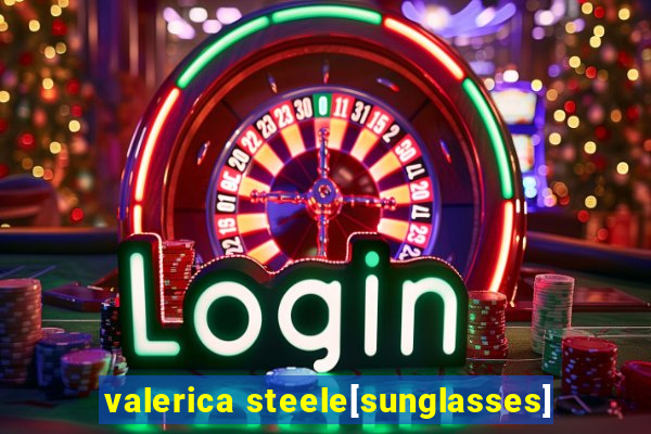 valerica steele[sunglasses]