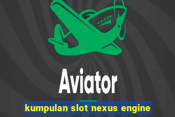 kumpulan slot nexus engine