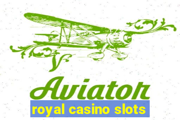 royal casino slots