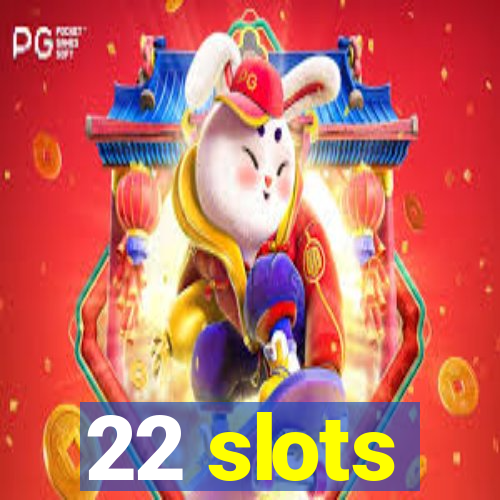 22 slots