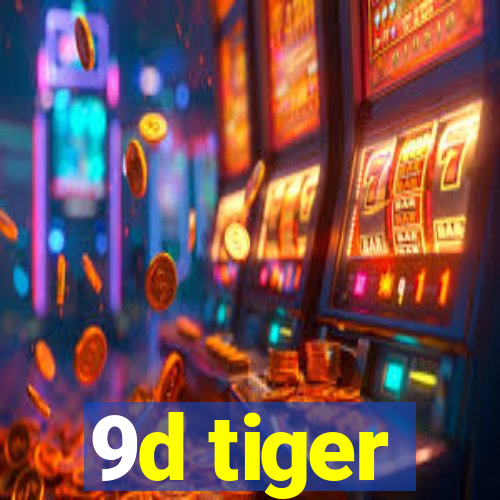 9d tiger