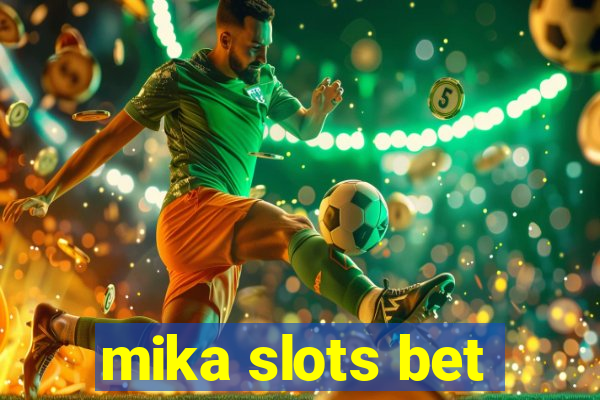 mika slots bet