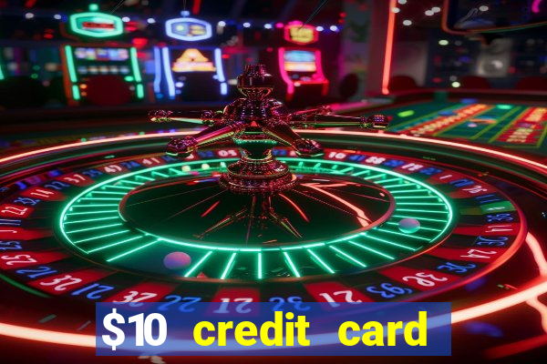 $10 credit card deposit casino