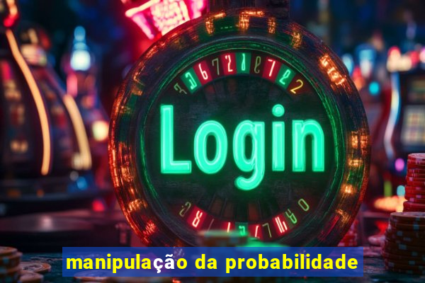 manipulação da probabilidade